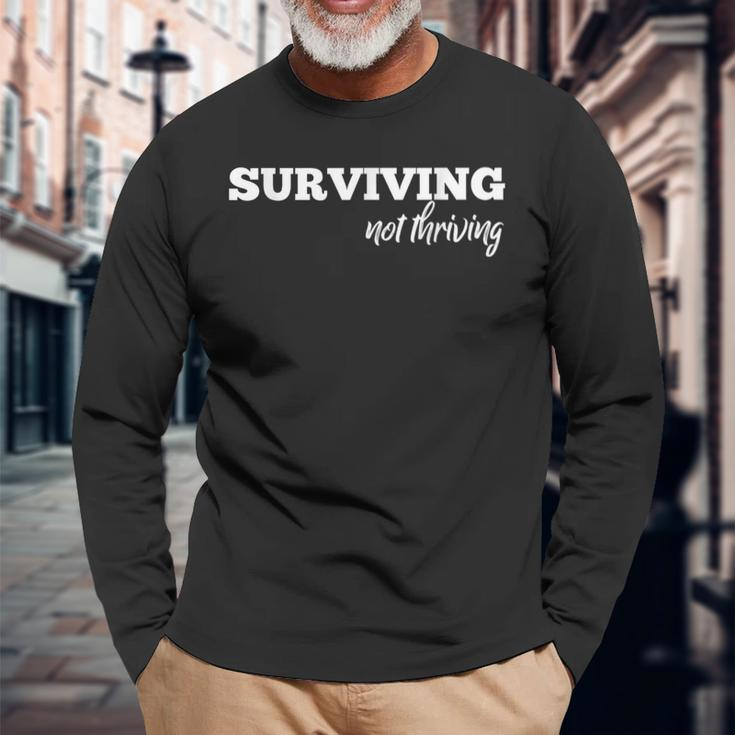 Surviving Not Thriving For Moms Long Sleeve T-Shirt Gifts for Old Men