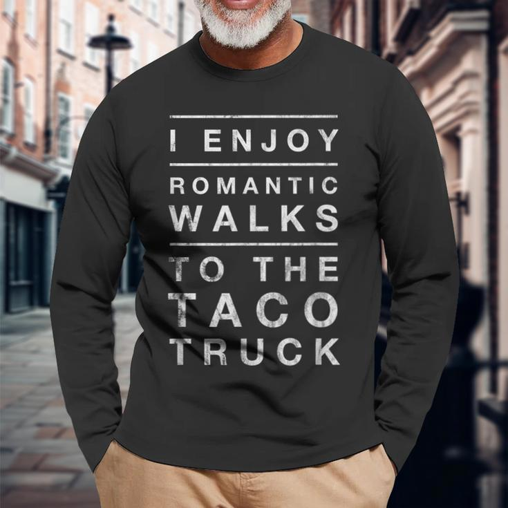 Taco Truck Quote Romantic Walks Graphic Long Sleeve T-Shirt Gifts for Old Men