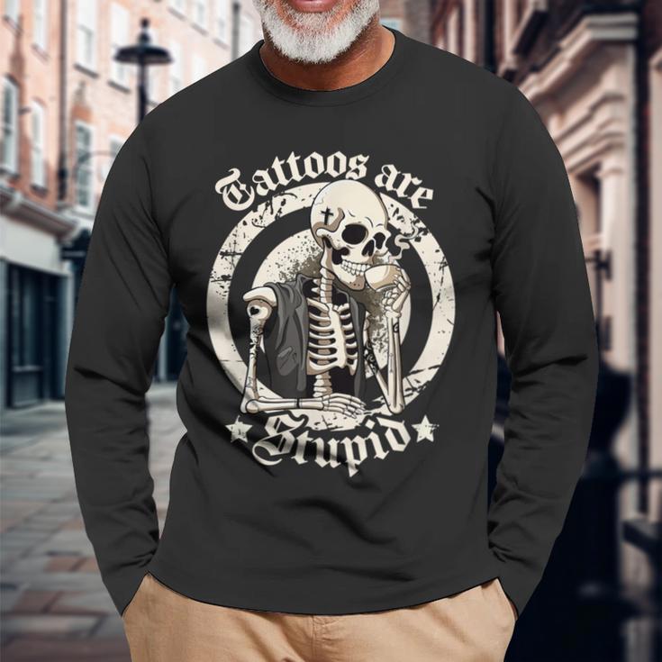 Tattoos Are Stupid Tattoo Artists Tattoo Addicts Tattooist Long Sleeve T-Shirt Gifts for Old Men