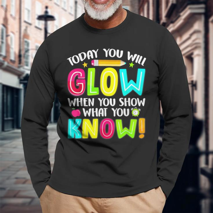 Teachers Students What You Show Testing Day Exam Long Sleeve T-Shirt Gifts for Old Men