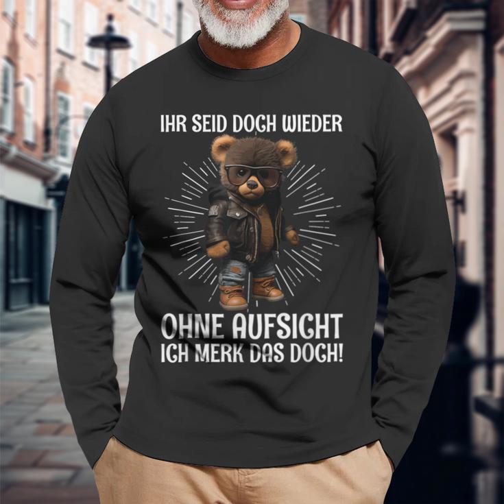 Teddy Ihr Seid Aber Wieder Ohne Aufsicht Ich Merk Das Aber Wieder Langarmshirts Geschenke für alte Männer