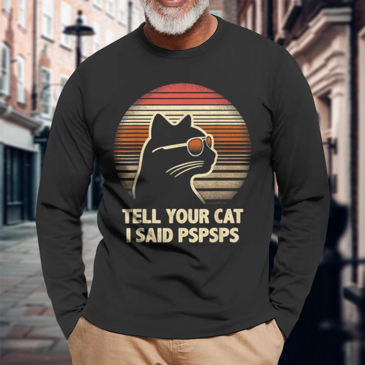 Tell Your Cat I Said Pspsps Retro Cat Old-School Vintage Long Sleeve T-Shirt Gifts for Old Men