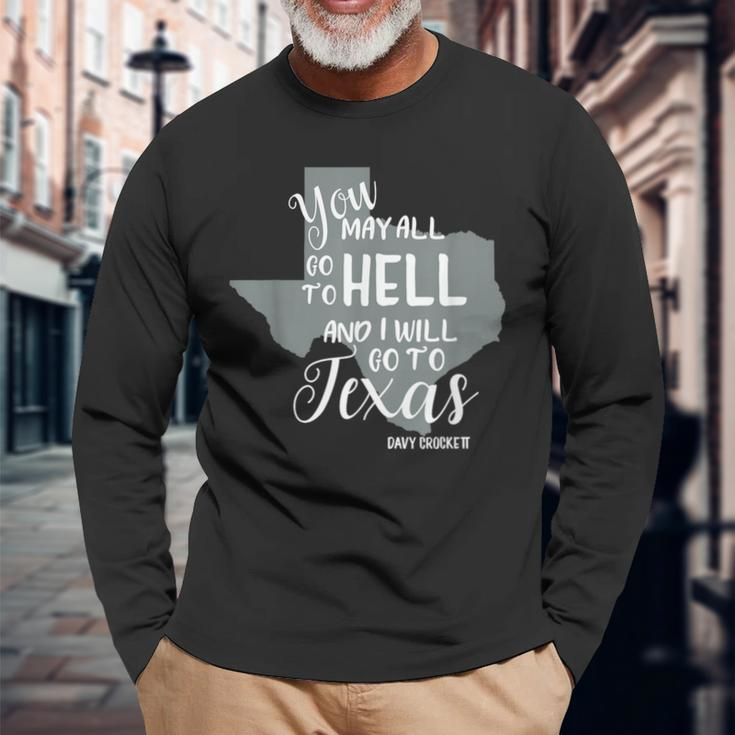 Texas You May All Go To Hell And I Will Go To Texas Long Sleeve T-Shirt Gifts for Old Men