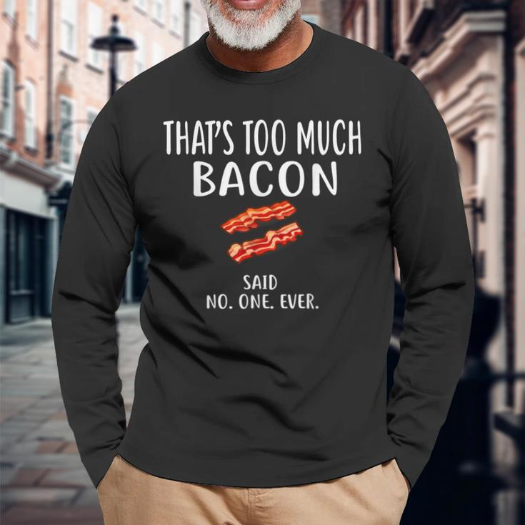 That's Too Much Bacon Foodie Bacon Long Sleeve T-Shirt Gifts for Old Men