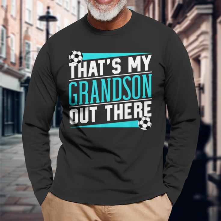 That's My Grandson Out There Soccer Hobby Sports Athlete Long Sleeve T-Shirt Gifts for Old Men