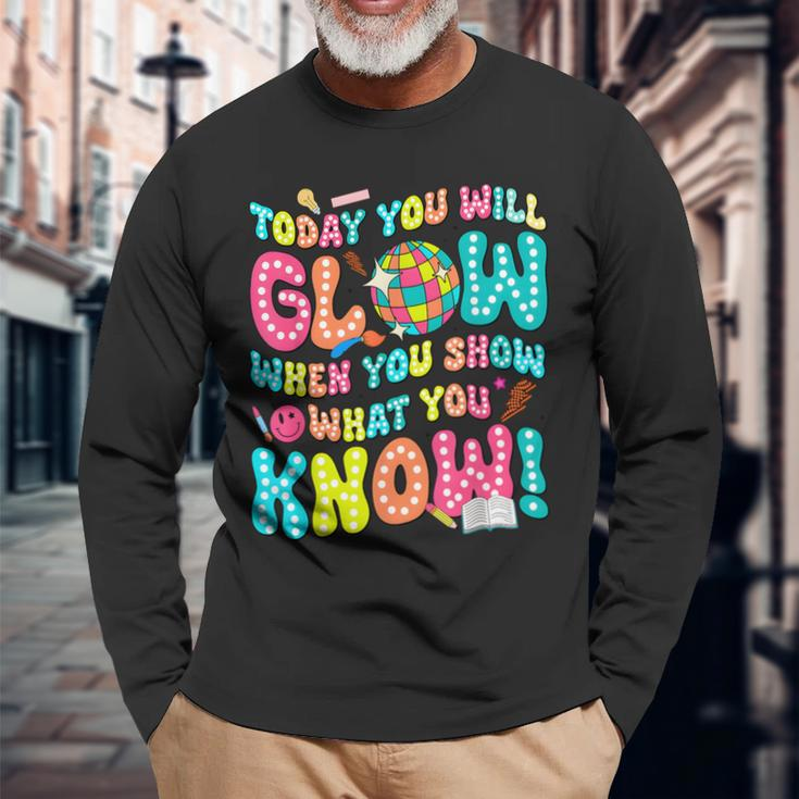 Today You Will Glow When You Show What You Know Long Sleeve T-Shirt Gifts for Old Men