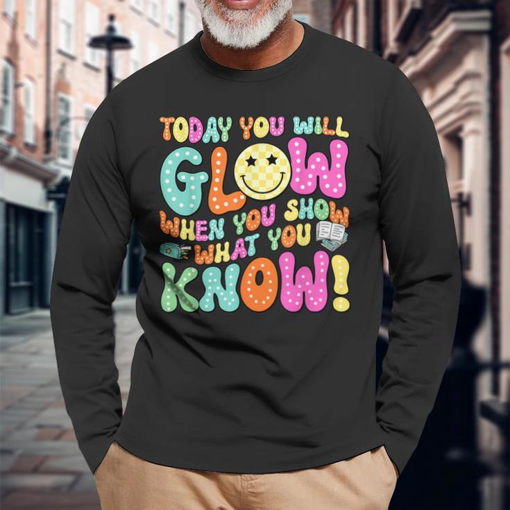 Today You Will Glow When You Show What You Know Teachers Day Long Sleeve T-Shirt Gifts for Old Men