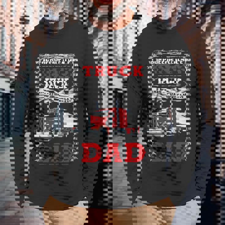Truck Driver Some People Call Me Truck Driver The Most Important Call Me Dad Long Sleeve T-Shirt Gifts for Old Men