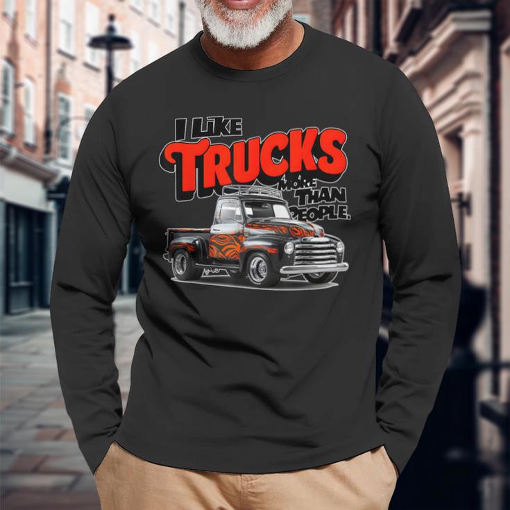 I Like Trucks More Than People Humorous Auto Enthusiast Fr Long Sleeve T-Shirt Gifts for Old Men