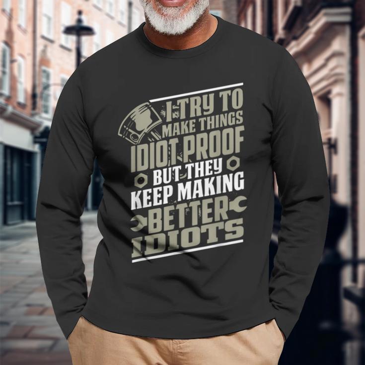 I Try To Make Things Idiot Proof But They Keep Making Long Sleeve T-Shirt Gifts for Old Men