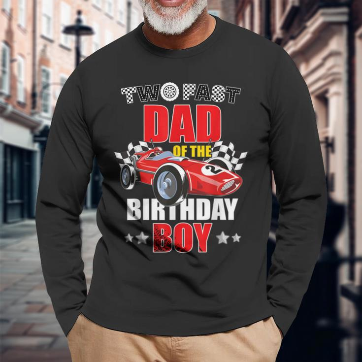 Two Fast Birthday Racing Car Dad Of The Birthday Boy Family Long Sleeve T-Shirt Gifts for Old Men
