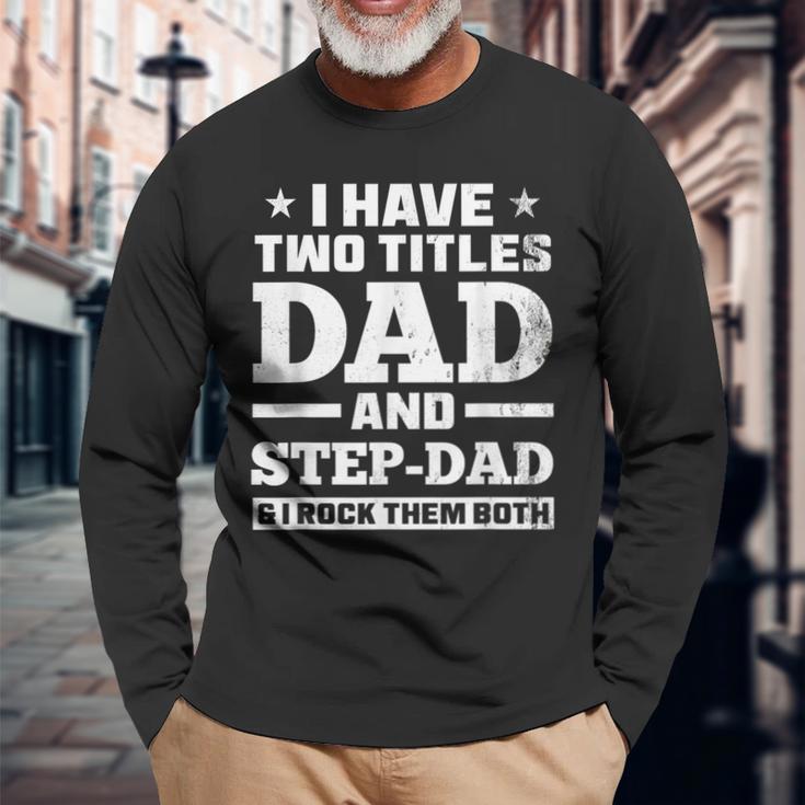 I Have Two Titles Dad And Step-Dad Step-Father Long Sleeve T-Shirt Gifts for Old Men