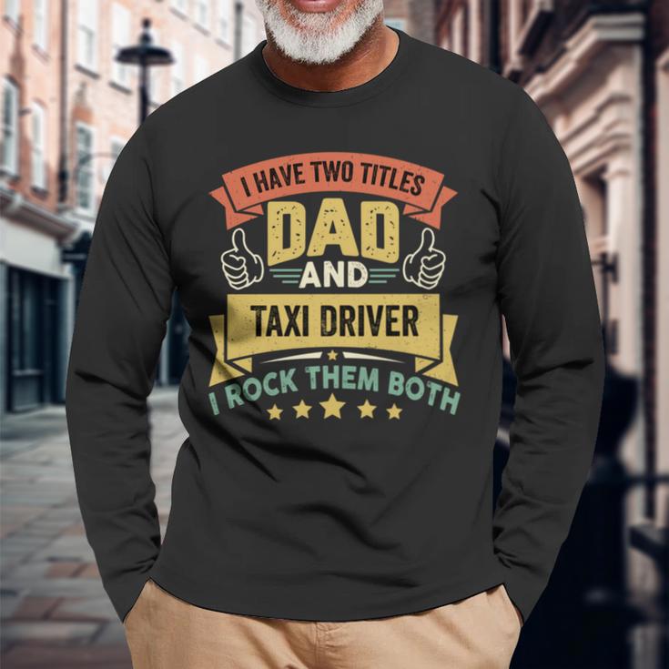 I Have Two Titles Dad And Taxi Driver Vintage Father's Day Long Sleeve T-Shirt Gifts for Old Men