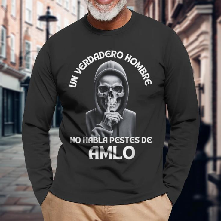 Un Verdadero Hombre No Habla Pestes De Amlo Amlo President Long Sleeve T-Shirt Gifts for Old Men