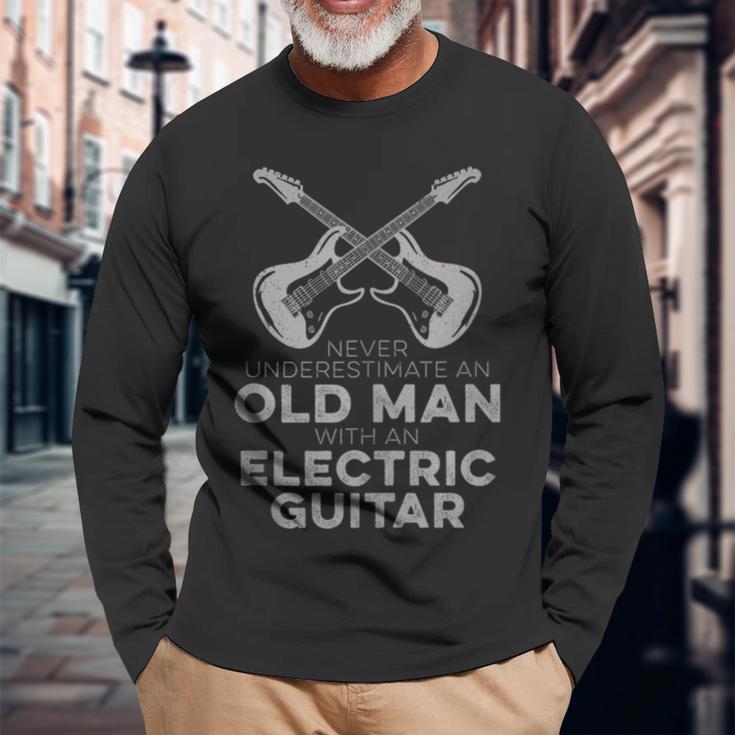 Never Underestimate An Old Man With An Electric Guitar Humor Long Sleeve T-Shirt Gifts for Old Men