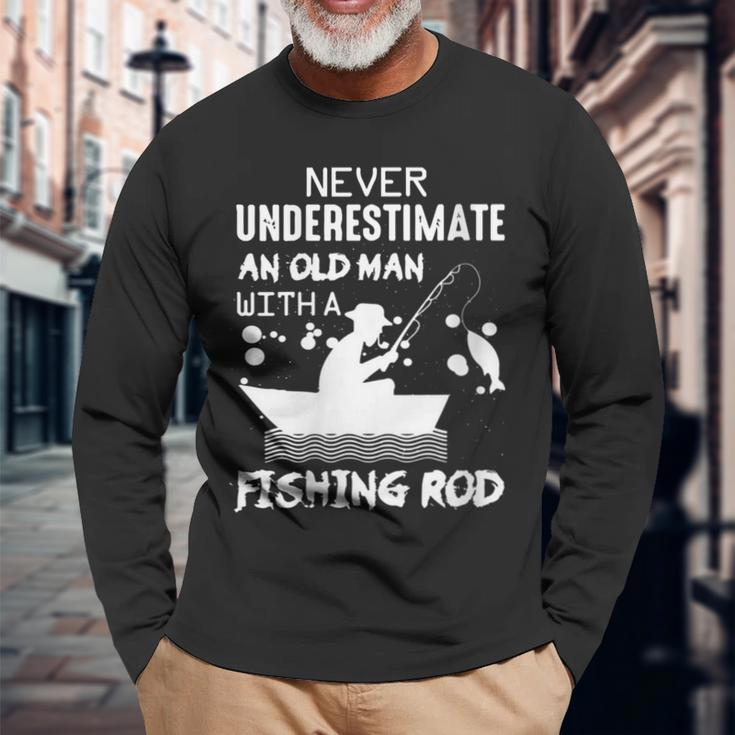 Never Underestimate An Old Man With A Fishing Rod Long Sleeve T-Shirt Gifts for Old Men