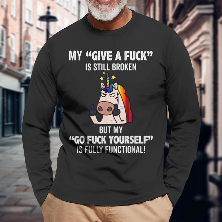 Unicorns My Give A Fuck Is Still Broken But My Go Fuck Long Sleeve T-Shirt Gifts for Old Men