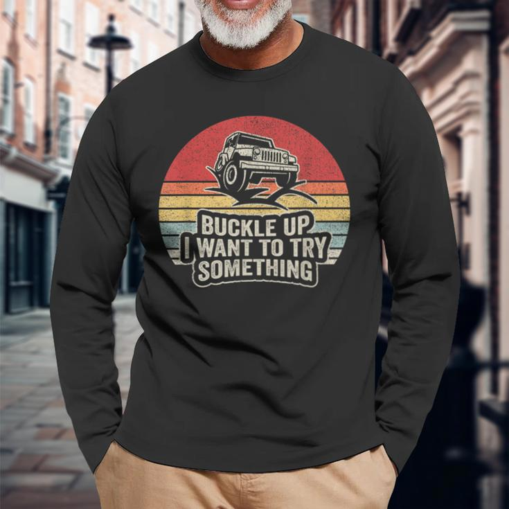 Vintage Retro Buckle Up I Want To Try Something Offroad Car Long Sleeve T-Shirt Gifts for Old Men