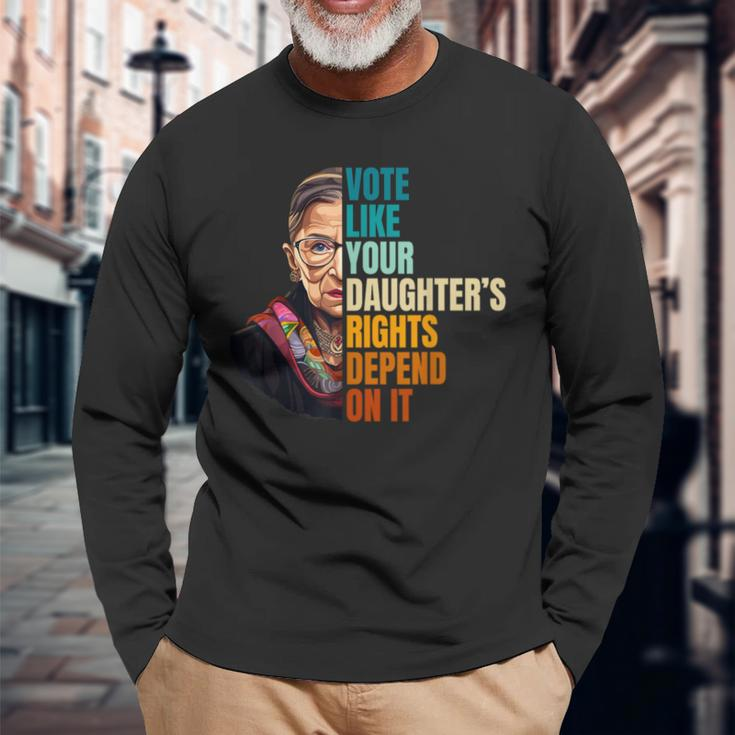 Vote Like Your Daughter's Rights Depend On It Rbg Quote Long Sleeve T-Shirt Gifts for Old Men