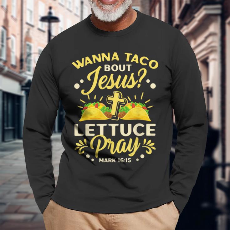 Wanna Taco Bout Jesus Lettuce Pray Cinco De Mayo Long Sleeve T-Shirt Gifts for Old Men