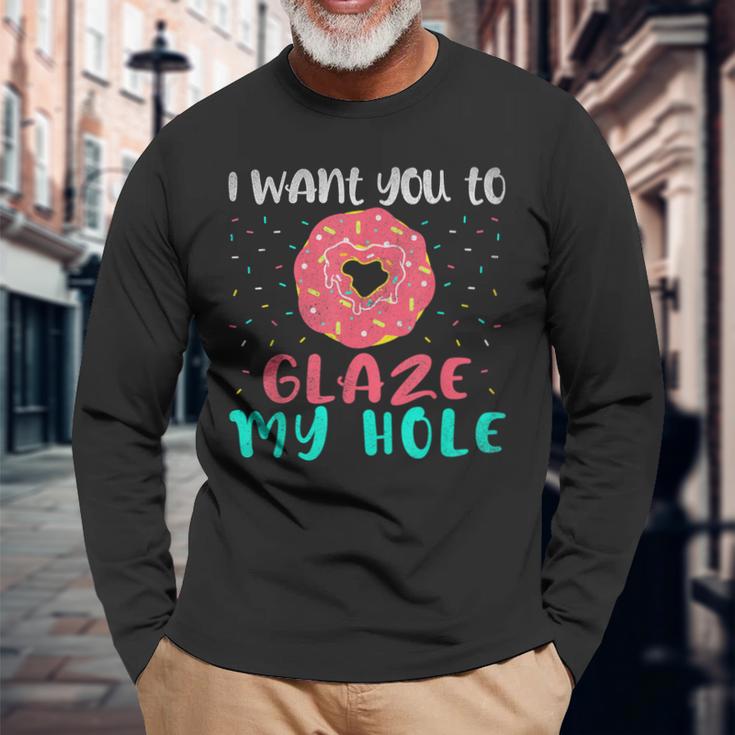 I Want You To Glaze My Hole Donut Lover Graphic Long Sleeve T-Shirt Gifts for Old Men