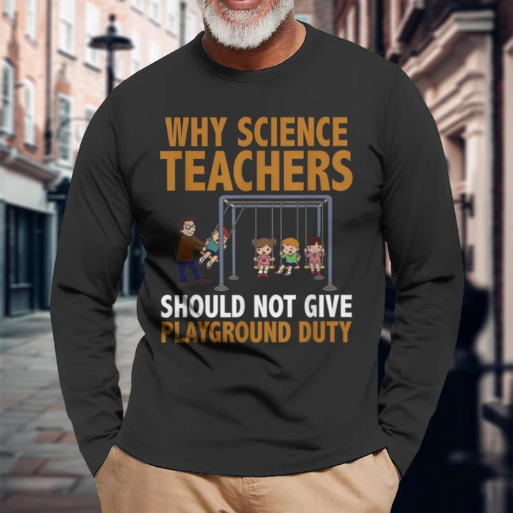 Why Science Teachers Should Not Give Playground Duty Long Sleeve T-Shirt Gifts for Old Men