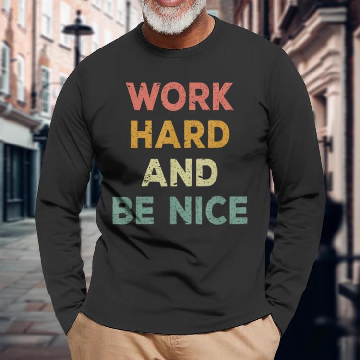 Work Hard And Be Nice Inspirational Positive Quote Long Sleeve T-Shirt Gifts for Old Men