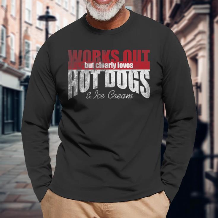 Works Out But Clearly Loves Hot Dogs & Ice Cream Hilarious Long Sleeve T-Shirt Gifts for Old Men