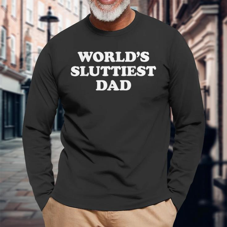 World's Sluttiest Dad Fathers Day For Daddy Father Dad Long Sleeve T-Shirt Gifts for Old Men