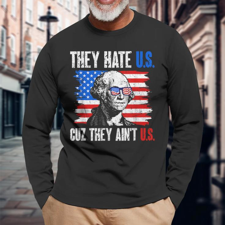 They Hate Us Cuz They Ain't Us Usa American Flag 4Th Of July Long Sleeve T-Shirt Gifts for Old Men