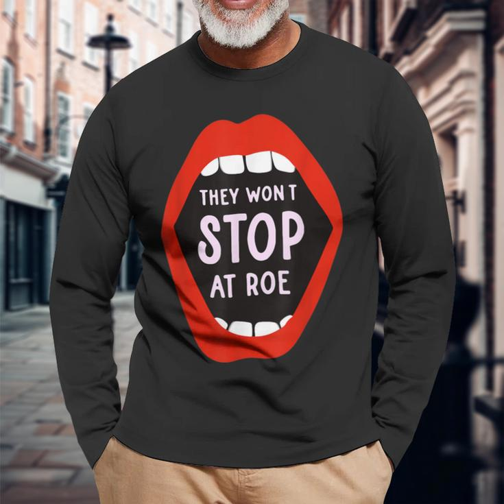 They Won't Stop At Roe Pro Choice We Won't Go Back Women Long Sleeve T-Shirt Gifts for Old Men