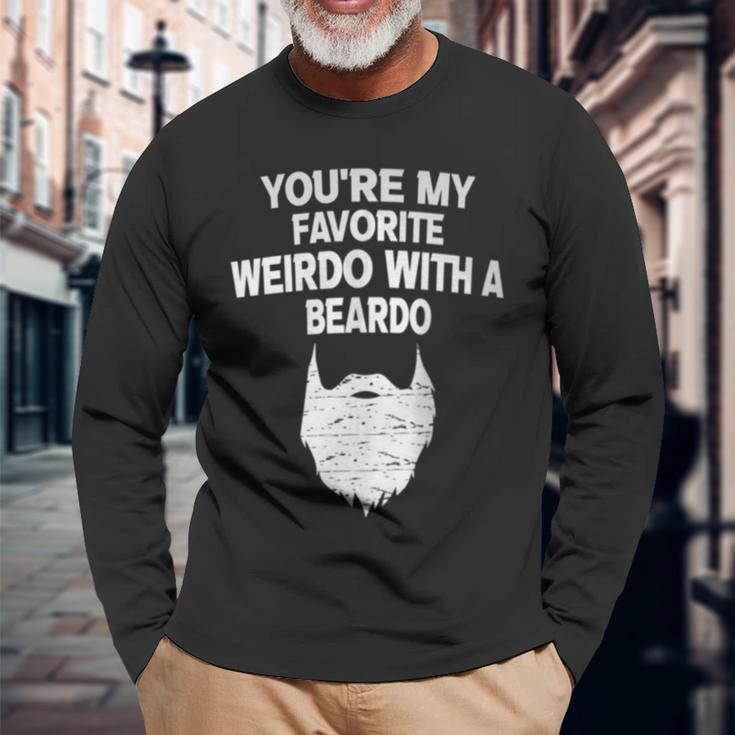 You're My Favorite Weirdo With A Beardo Long Sleeve T-Shirt Gifts for Old Men