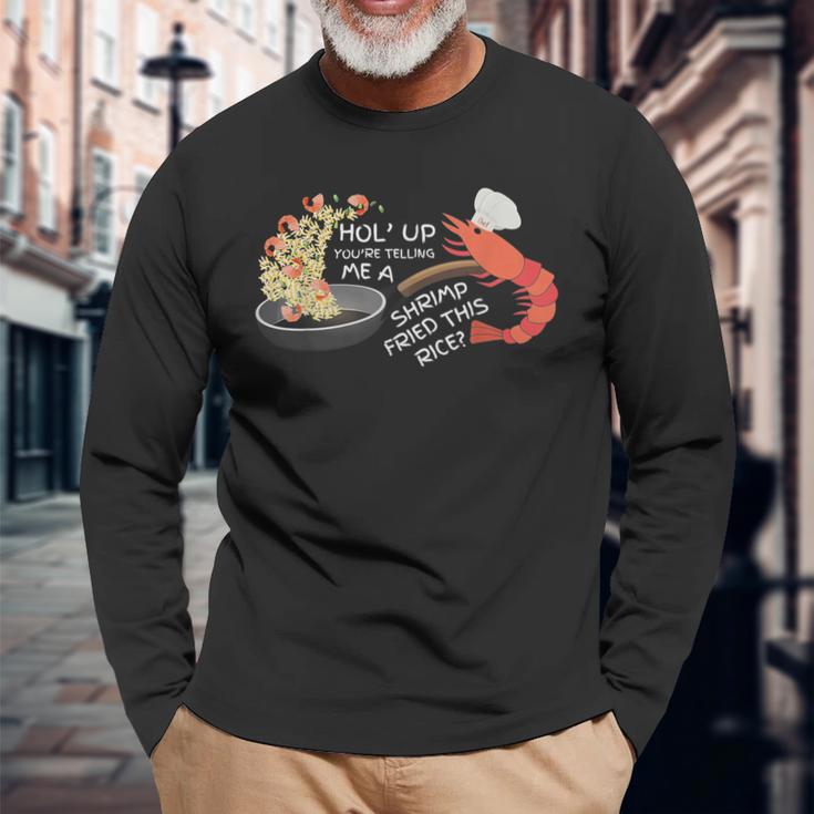 You're Telling Me A Shrimp Fried This Rice Long Sleeve T-Shirt Gifts for Old Men