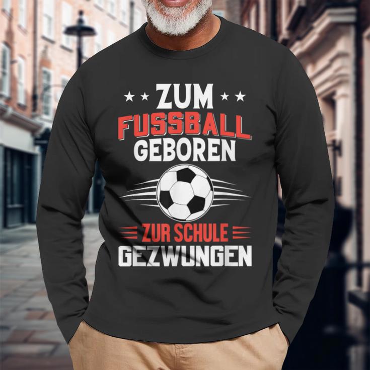 Zum Fußball Geboren Zur Schule Gezwungen Langarmshirts Geschenke für alte Männer