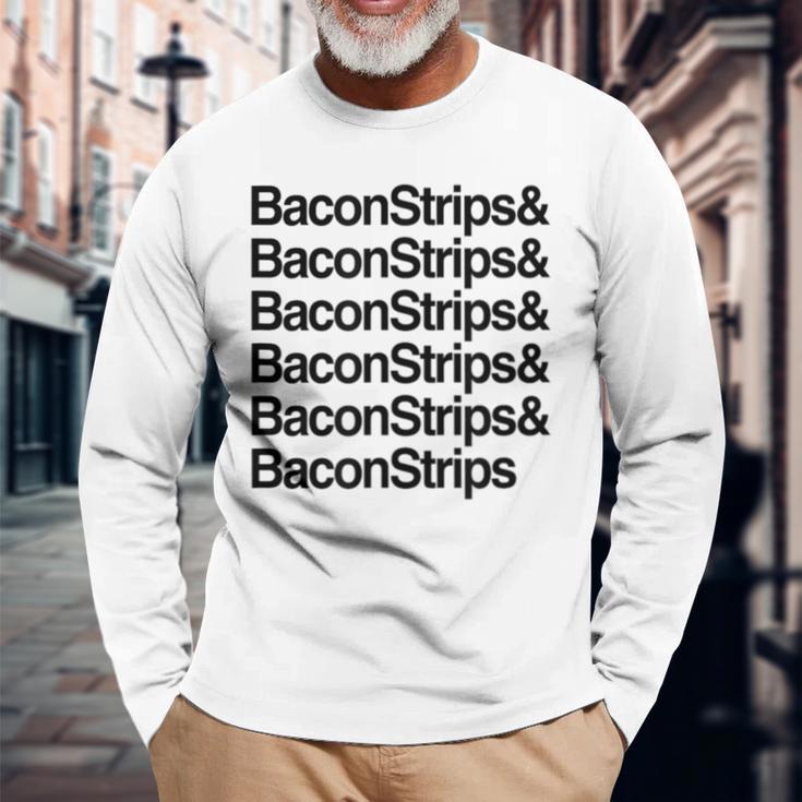 Bacon Strips And Bacon Strips Long Sleeve T-Shirt Gifts for Old Men