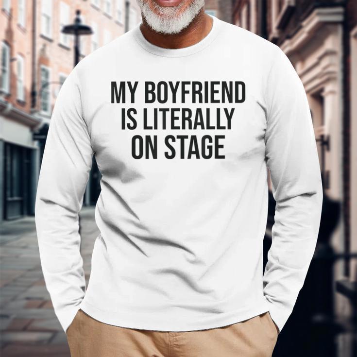 My Boyfriend Is Literally On Stage Concert Long Sleeve T-Shirt Gifts for Old Men