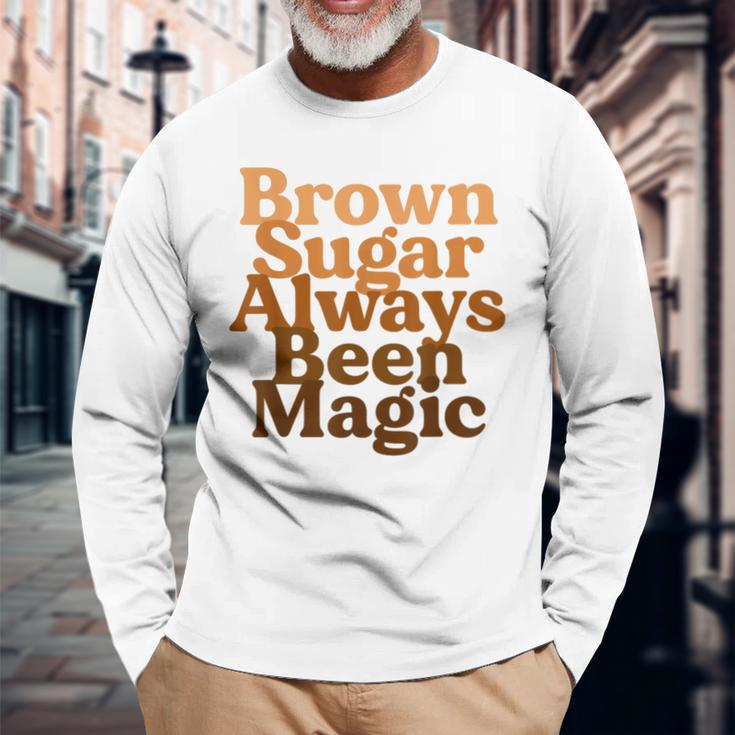 Brown Sugar Always Been Magic Proud Black Melanin Women Long Sleeve T-Shirt Gifts for Old Men