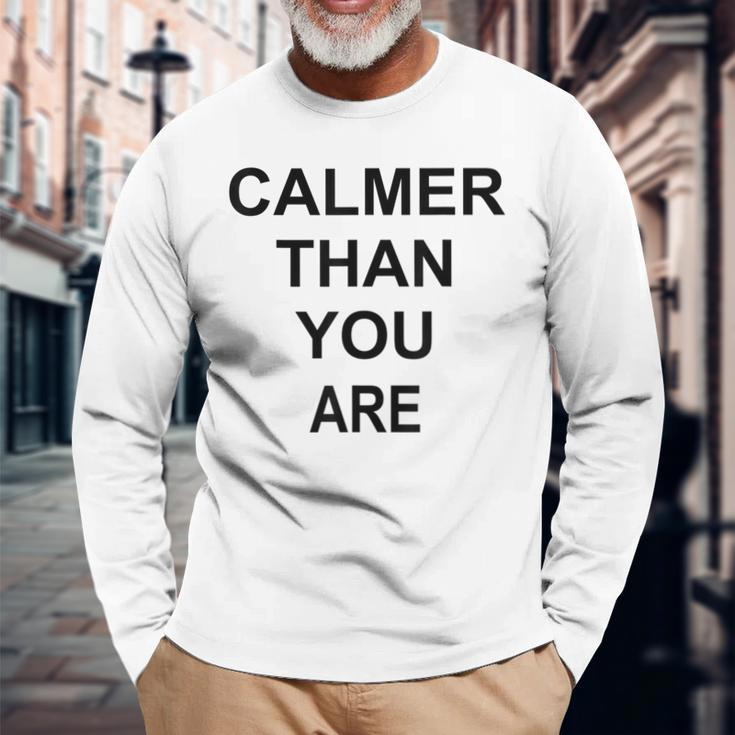 Calmer Than You Are Humor Long Sleeve T-Shirt Gifts for Old Men