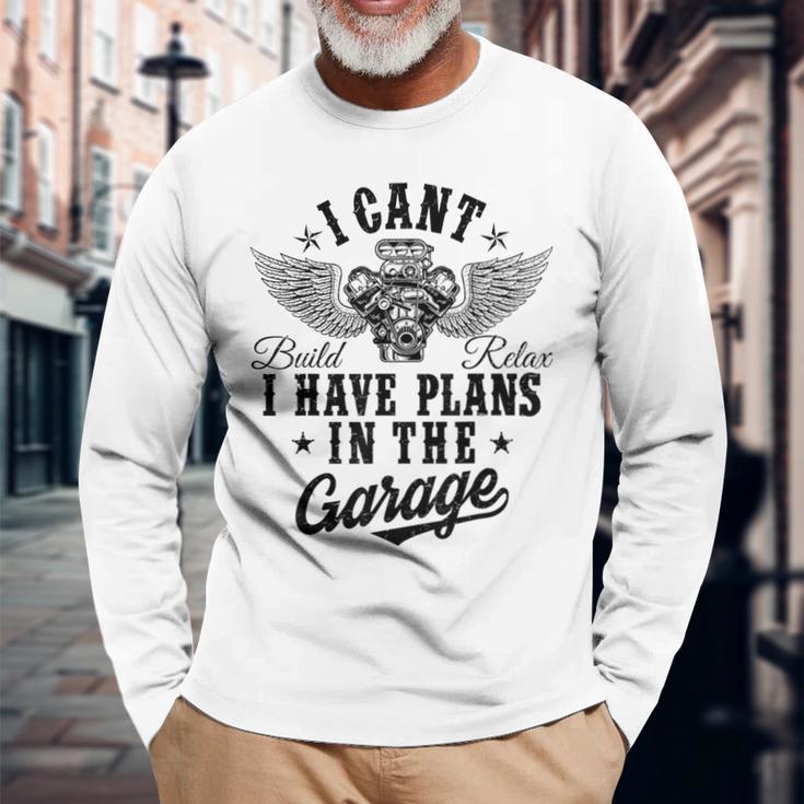 I Cant I Have Plans In The Garage Fathers Day Car Mechanics Long Sleeve T-Shirt Gifts for Old Men