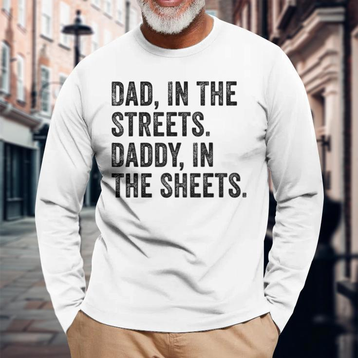 Dad In The Streets Daddy In The Sheets Apparel Long Sleeve T-Shirt Gifts for Old Men