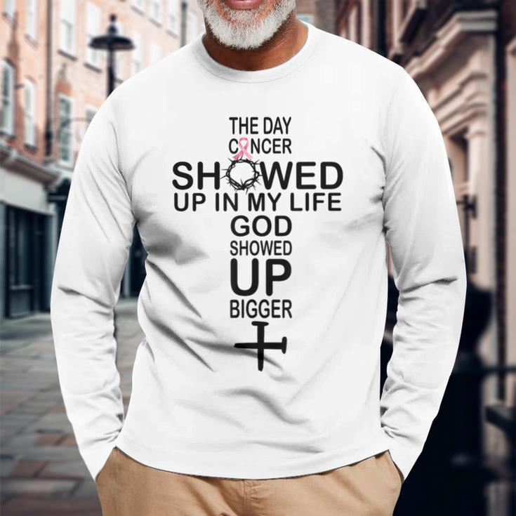 The Day Cancer Showed Up In My Life God Showed Up Bigger Long Sleeve T-Shirt Gifts for Old Men