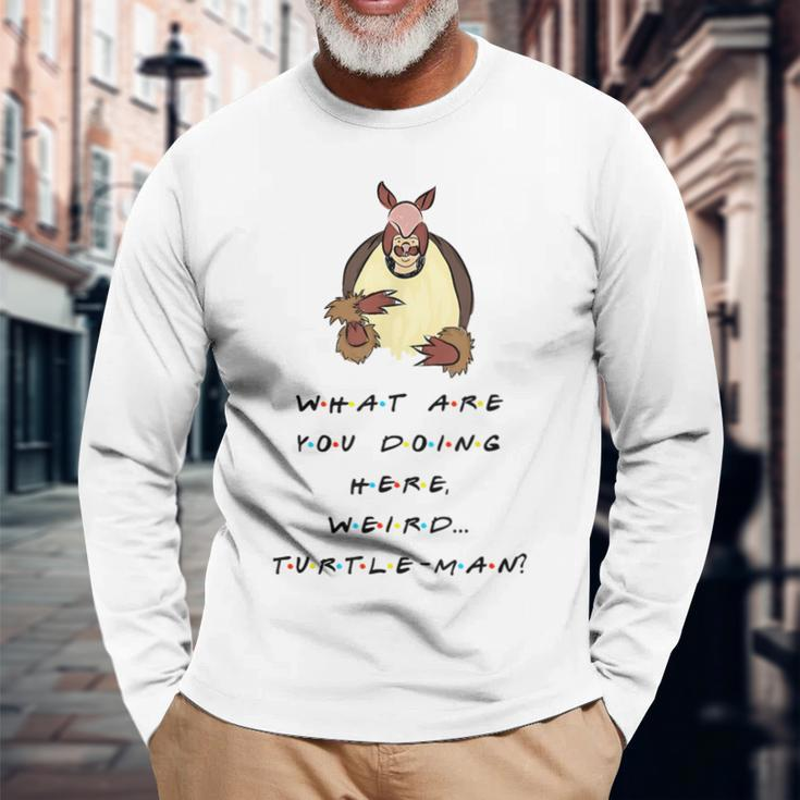 What Are You Doing Here Weird Turtle-Man Quote Long Sleeve T-Shirt Gifts for Old Men
