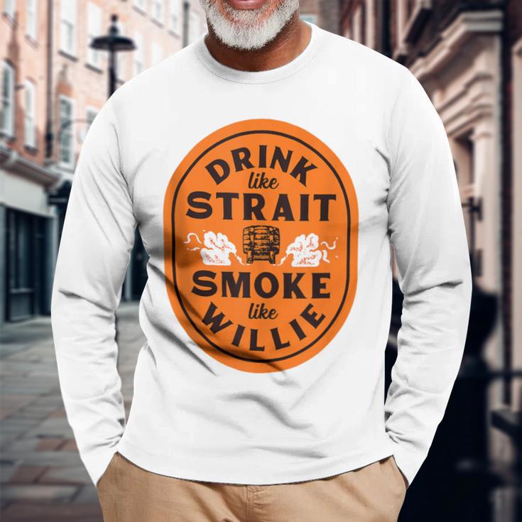 Drink Like Strait Smoke Like Willie Long Sleeve T-Shirt Gifts for Old Men