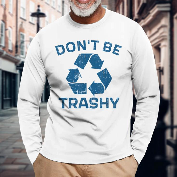 Earth Day Don't Be Trashy Recycle Save Our Planet Long Sleeve T-Shirt Gifts for Old Men