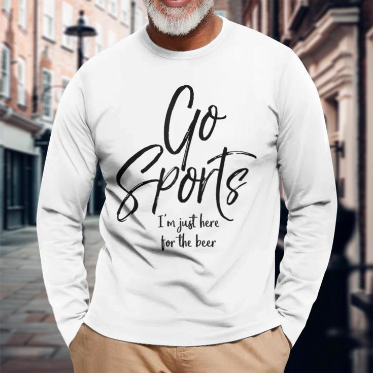 Sport Event Quote Go Sports I'm Just Here For The Beer Long Sleeve T-Shirt Gifts for Old Men