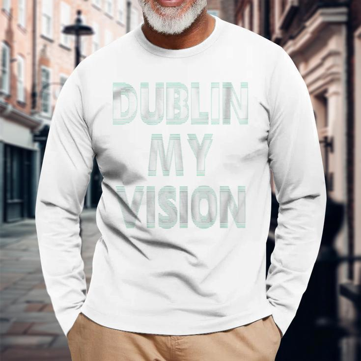 St Patricks Day WomenDublin My Vision Long Sleeve T-Shirt Gifts for Old Men