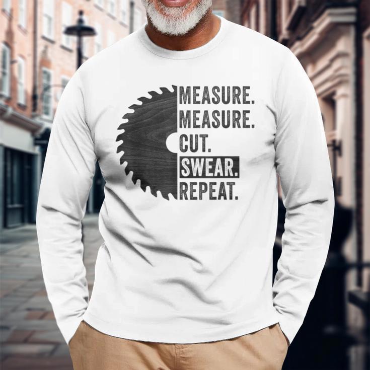 Woodworking Dad Measure Cut Swear Handyman Fathers Day Long Sleeve T-Shirt Gifts for Old Men