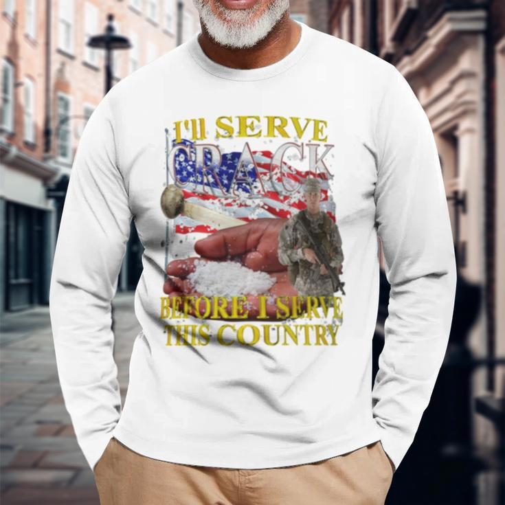 I'll Serve Crack Before I Serve This Country Long Sleeve T-Shirt Gifts for Old Men