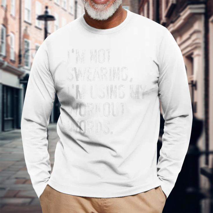 I'm Not Swearing I'm Using My Workout Words Gym Long Sleeve T-Shirt Gifts for Old Men