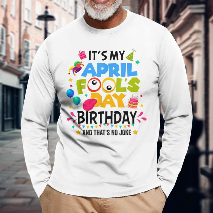 It S My April Fool S Day Birthday And That's No Joke Long Sleeve T-Shirt Gifts for Old Men